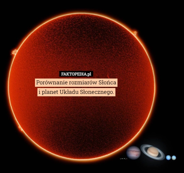 
    Porównanie rozmiarów Słońca
i planet Układu Słonecznego.