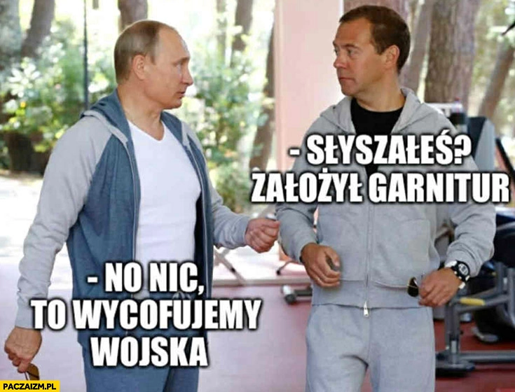 
    Miedwiediew: słyszałeś? Zełeenski założył garnitur, Putin: no nic, to wycofujemy wojska