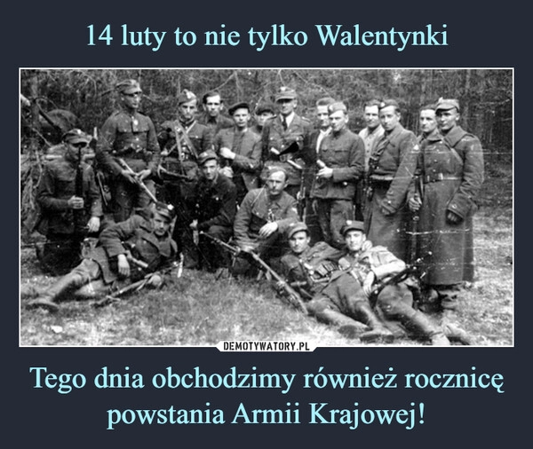 
    14 luty to nie tylko Walentynki Tego dnia obchodzimy również rocznicę powstania Armii Krajowej!