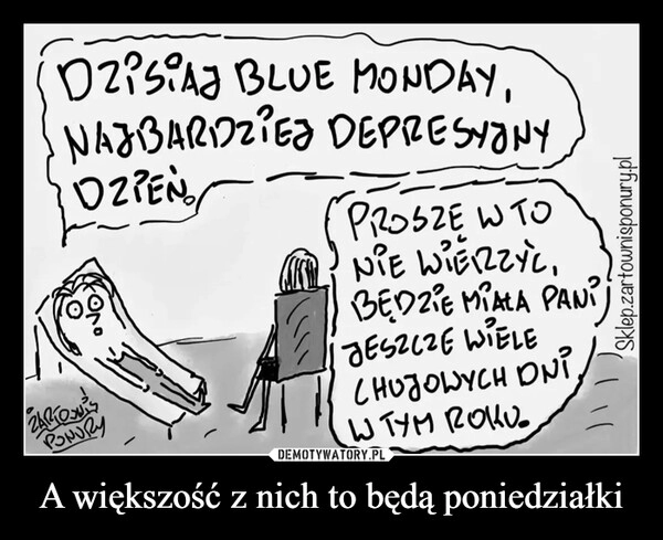 
    A większość z nich to będą poniedziałki