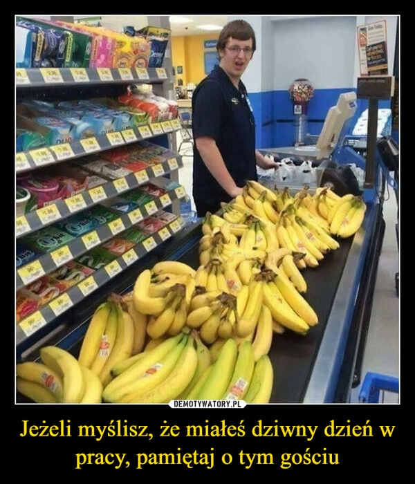 
    Jeżeli myślisz, że miałeś dziwny dzień w pracy, pamiętaj o tym gościu