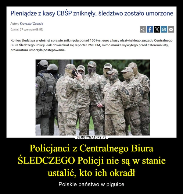 
    Policjanci z Centralnego Biura ŚLEDCZEGO Policji nie są w stanie ustalić, kto ich okradł