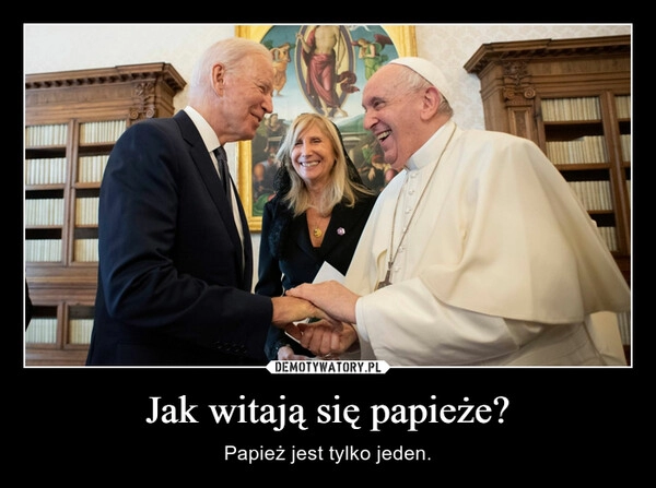 
    
Jak witają się papieże? 