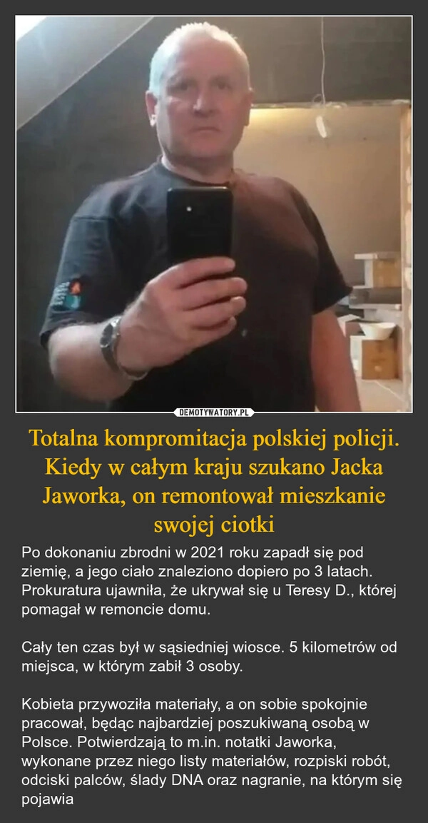 
    Totalna kompromitacja polskiej policji. Kiedy w całym kraju szukano Jacka Jaworka, on remontował mieszkanie swojej ciotki