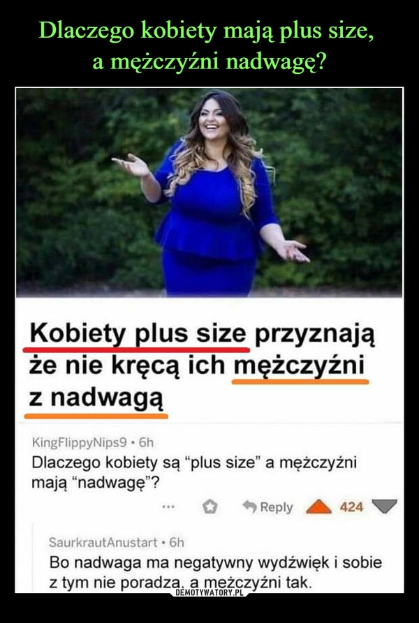 
    Dlaczego kobiety mają plus size, 
a mężczyźni nadwagę?