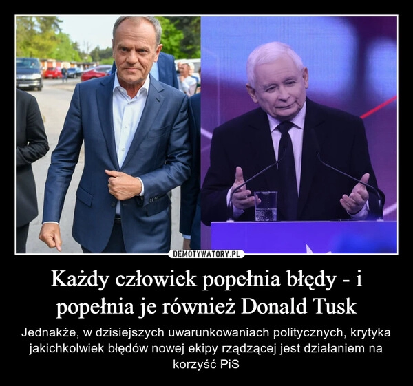 
    Każdy człowiek popełnia błędy - i popełnia je również Donald Tusk