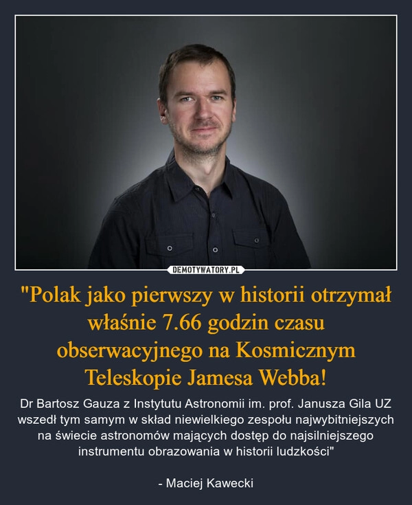 
    "Polak jako pierwszy w historii otrzymał właśnie 7.66 godzin czasu obserwacyjnego na Kosmicznym Teleskopie Jamesa Webba!