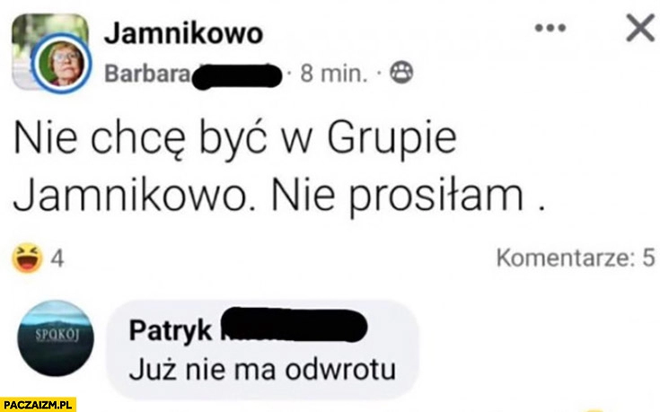 
    Nie chcę być w grupie Jamnikowo nie prosiłam już nie ma odwrotu