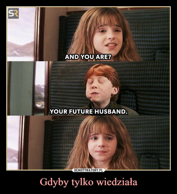 
    Gdyby tylko wiedziała