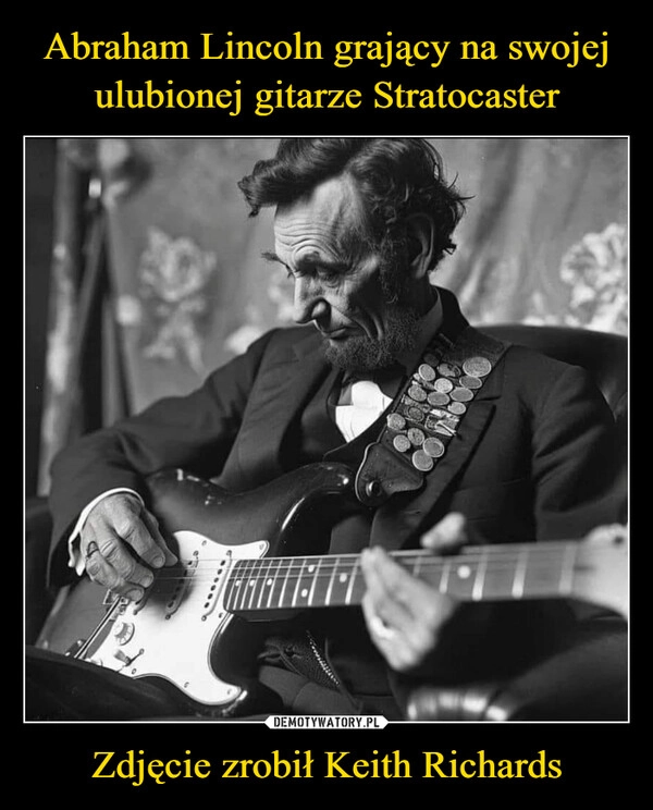 
    Abraham Lincoln grający na swojej ulubionej gitarze Stratocaster Zdjęcie zrobił Keith Richards