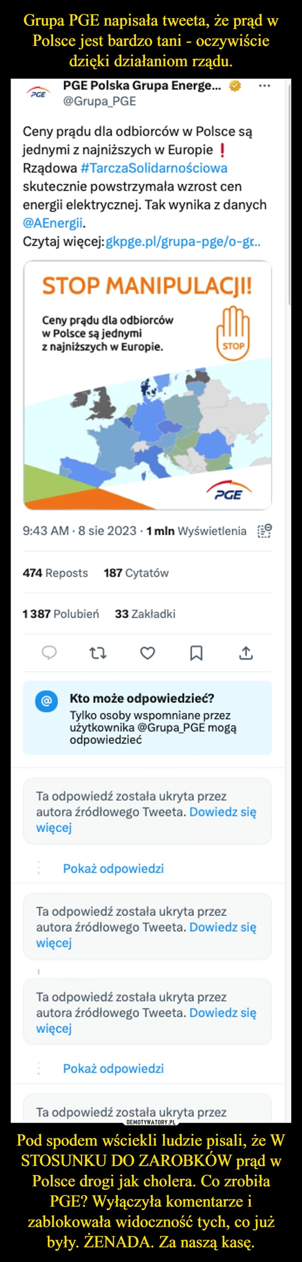 
    Grupa PGE napisała tweeta, że prąd w Polsce jest bardzo tani - oczywiście dzięki działaniom rządu. Pod spodem wściekli ludzie pisali, że W STOSUNKU DO ZAROBKÓW prąd w Polsce drogi jak cholera. Co zrobiła PGE? Wyłączyła komentarze i zablokowała widoczność tych, co już były. ŻENADA. Za naszą kasę.