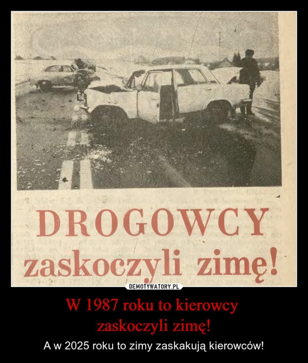 
    W 1987 roku to kierowcy 
zaskoczyli zimę!