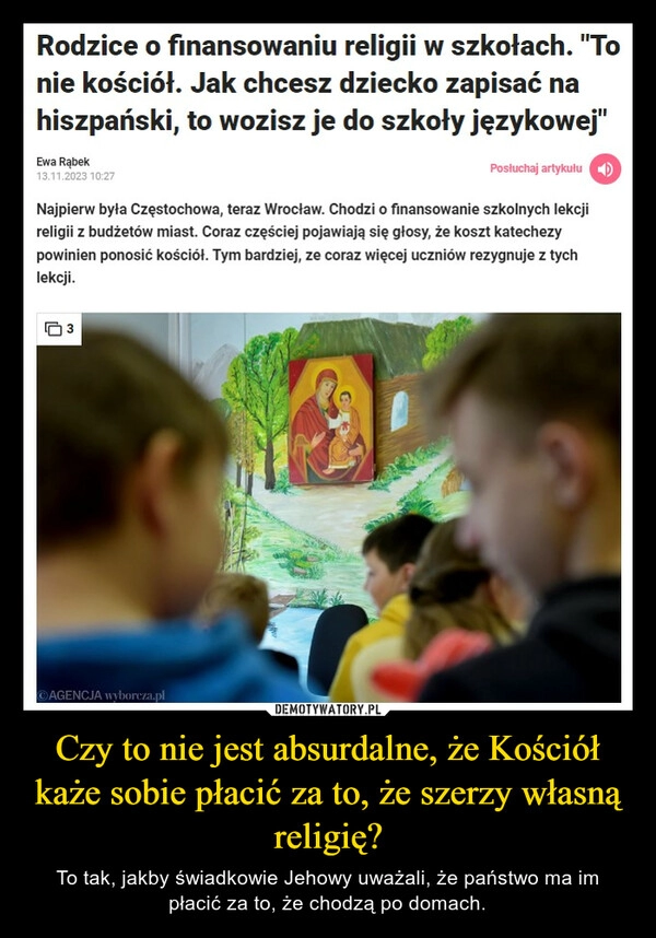 
    Czy to nie jest absurdalne, że Kościół każe sobie płacić za to, że szerzy własną religię?