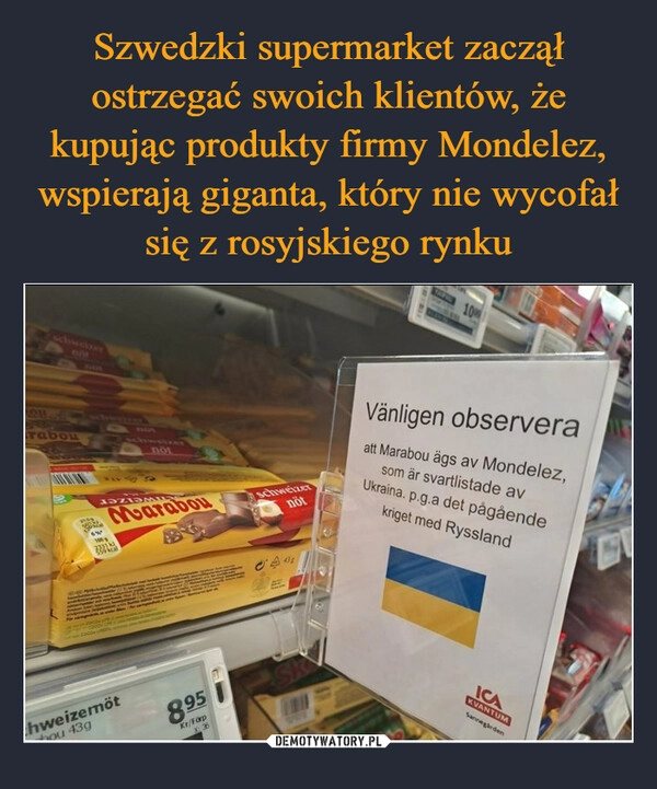 
    Szwedzki supermarket zaczął ostrzegać swoich klientów, że kupując produkty firmy Mondelez, wspierają giganta, który nie wycofał się z rosyjskiego rynku