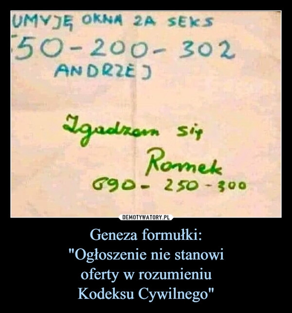 
    
Geneza formułki:
"Ogłoszenie nie stanowi
oferty w rozumieniu
Kodeksu Cywilnego" 