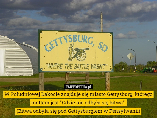 
    W Południowej Dakocie znajduje się miasto Gettysburg, którego mottem jest