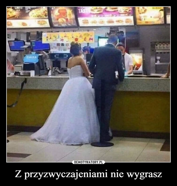 
    Z przyzwyczajeniami nie wygrasz