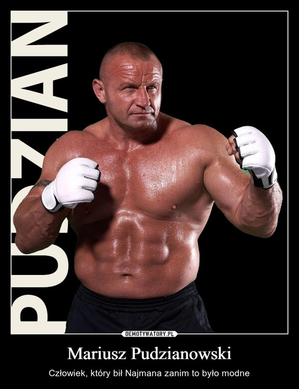 
    
Mariusz Pudzianowski 