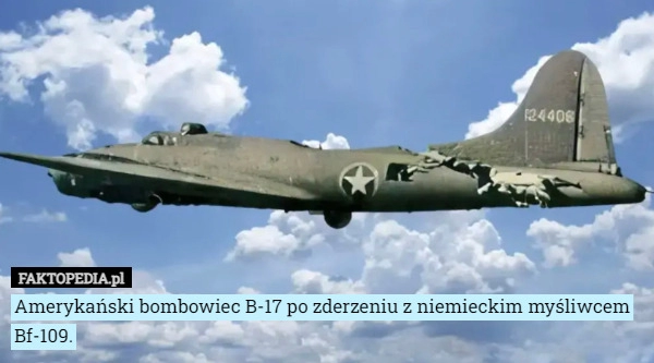 
    Amerykański bombowiec B-17 po zderzeniu z niemieckim myśliwcem Bf-109.