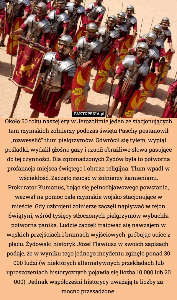 
    Około 50 roku naszej ery w Jerozolimie jeden ze stacjonujących tam rzymskich