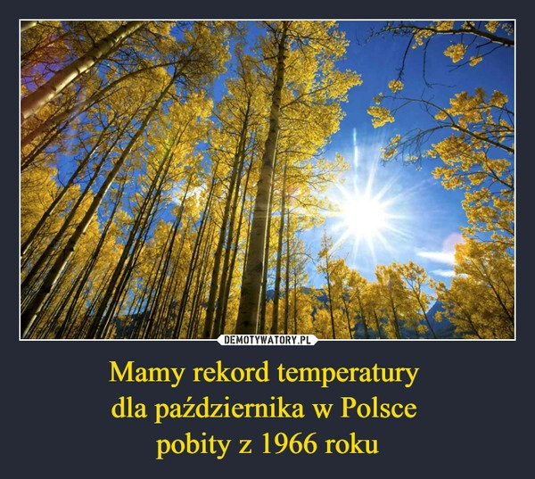 
    Mamy rekord temperatury 
dla października w Polsce 
pobity z 1966 roku