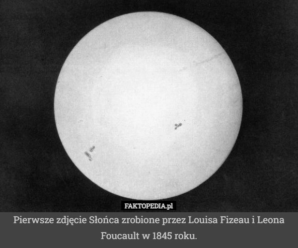 
    Pierwsze zdjęcie Słońca zrobione przez Louisa Fizeau i Leona Foucault w