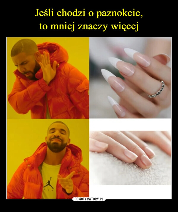 
    Jeśli chodzi o paznokcie,
to mniej znaczy więcej