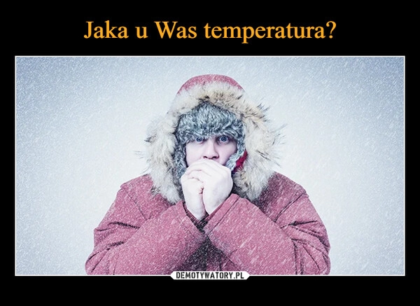 
    Jaka u Was temperatura?