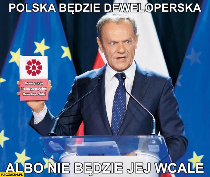 
    Tusk polska będzie deweloperska albo nie będzie jej wcale