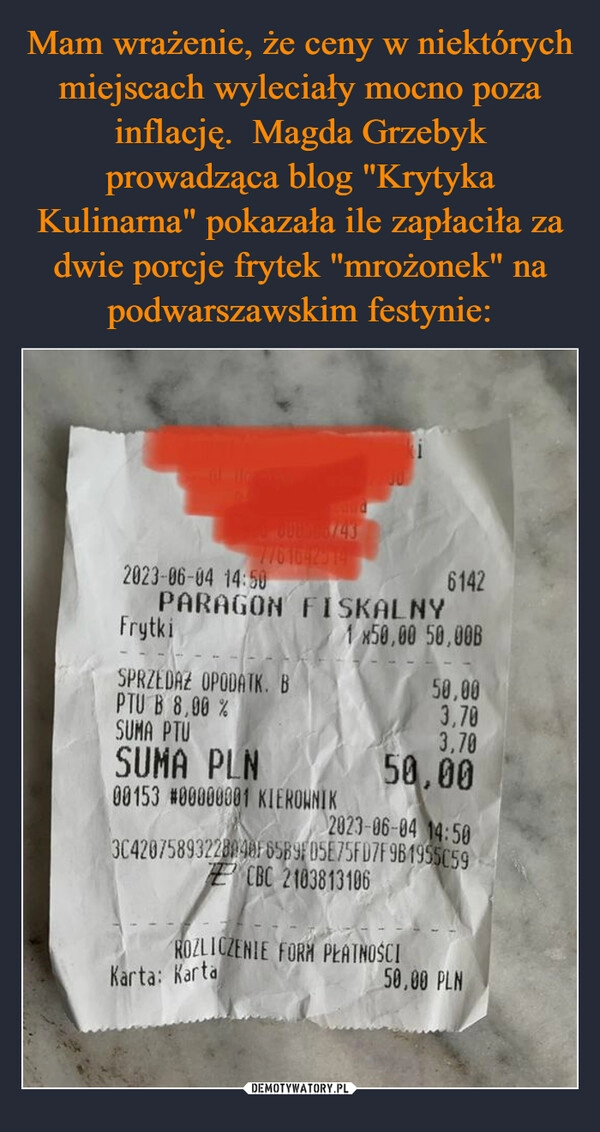 
    Mam wrażenie, że ceny w niektórych miejscach wyleciały mocno poza inflację.  Magda Grzebyk prowadząca blog "Krytyka Kulinarna" pokazała ile zapłaciła za dwie porcje frytek "mrożonek" na podwarszawskim festynie: