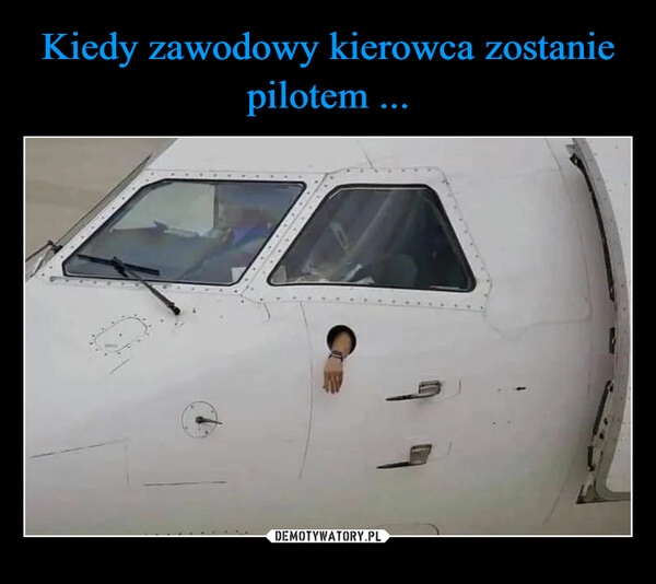 
    Kiedy zawodowy kierowca zostanie pilotem ...