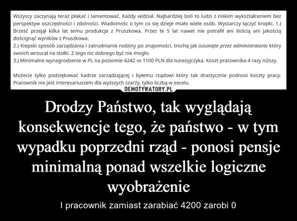 
    Drodzy Państwo, tak wyglądają konsekwencje tego, że państwo - w tym wypadku poprzedni rząd - ponosi pensje minimalną ponad wszelkie logiczne wyobrażenie