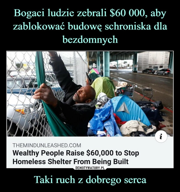 
    
Bogaci ludzie zebrali $60 000, aby zablokować budowę schroniska dla bezdomnych Taki ruch z dobrego serca 