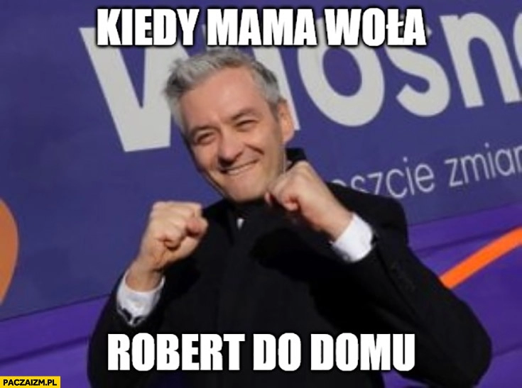 
    Biedroń kiedy mama wola Robert do domu zaciśnięte pieści