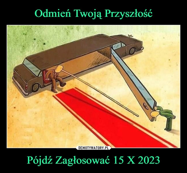 
    Odmień Twoją Przyszłość Pójdź Zagłosować 15 X 2023