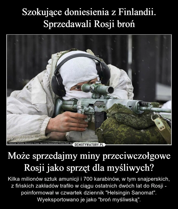 
    Szokujące doniesienia z Finlandii. Sprzedawali Rosji broń Może sprzedajmy miny przeciwczołgowe Rosji jako sprzęt dla myśliwych?