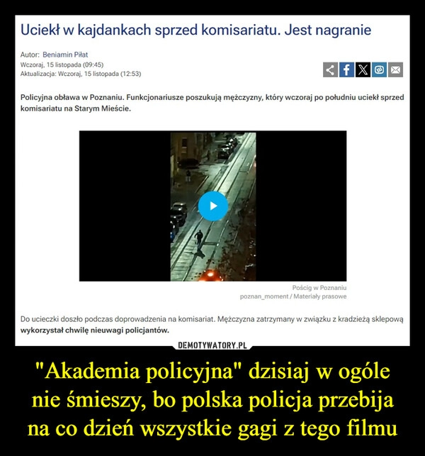 
    "Akademia policyjna" dzisiaj w ogóle nie śmieszy, bo polska policja przebija na co dzień wszystkie gagi z tego filmu