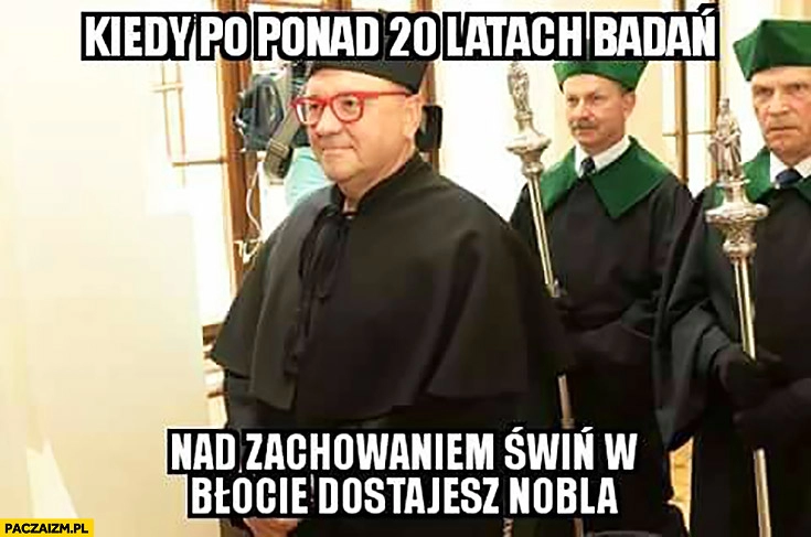 
    Kiedy po ponad 20 latach badań nad zachowaniem świń w błocie dostajesz Nobla Jurek Owsiak