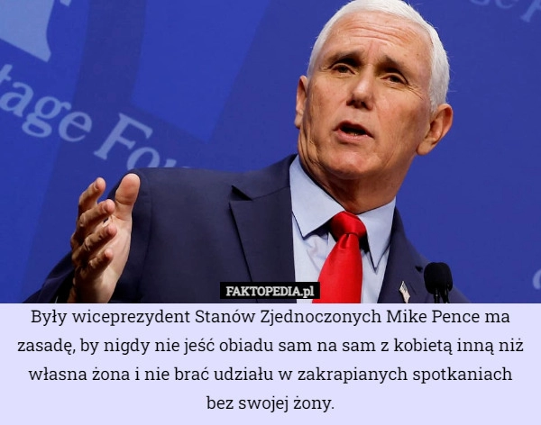 
    Były wiceprezydent Stanów Zjednoczonych Mike Pence ma zasadę, by nigdy nie