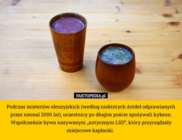 
    Podczas misteriów eleuzyjskich (według niektórych źródeł odprawianych przez