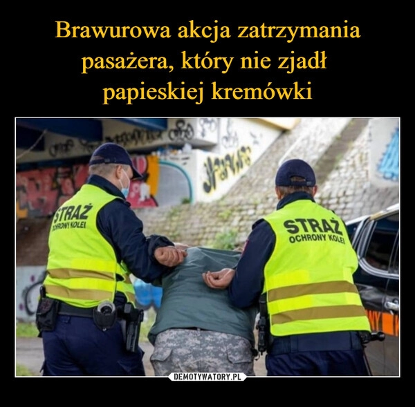 
    Brawurowa akcja zatrzymania pasażera, który nie zjadł 
papieskiej kremówki