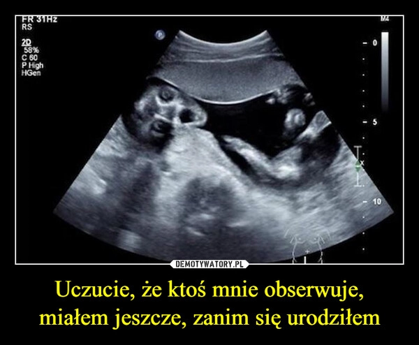 
    Uczucie, że ktoś mnie obserwuje, miałem jeszcze, zanim się urodziłem