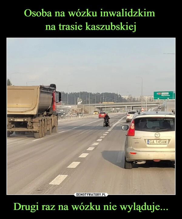 
    Osoba na wózku inwalidzkim 
na trasie kaszubskiej Drugi raz na wózku nie wyląduje...