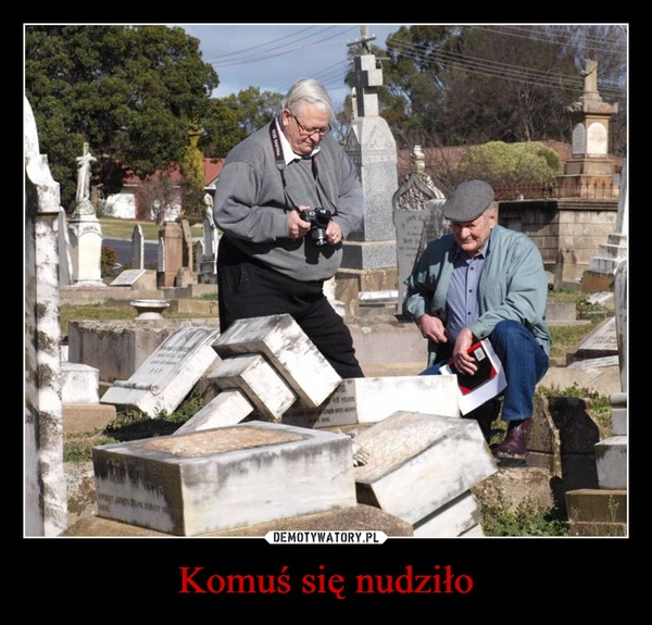 
    Komuś się nudziło