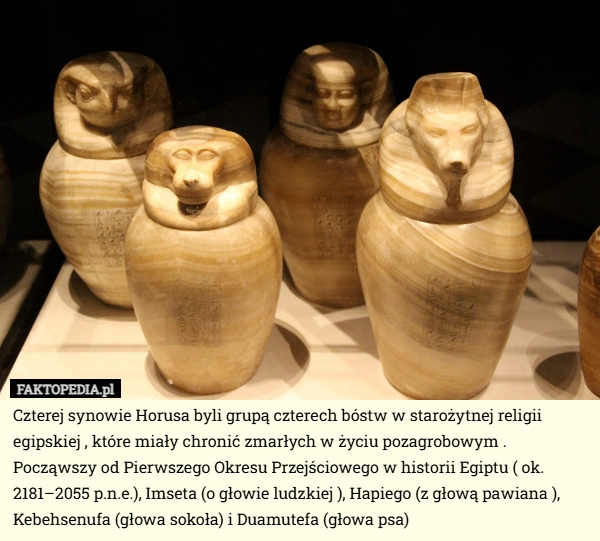 
    Czterej synowie Horusa byli grupą czterech bóstw w starożytnej religii egipskiej