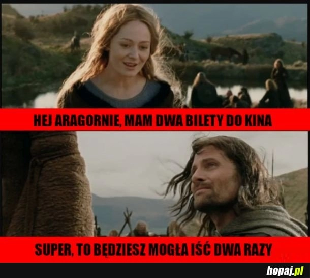 
    Aragorn, Eowina i bilety do kina.