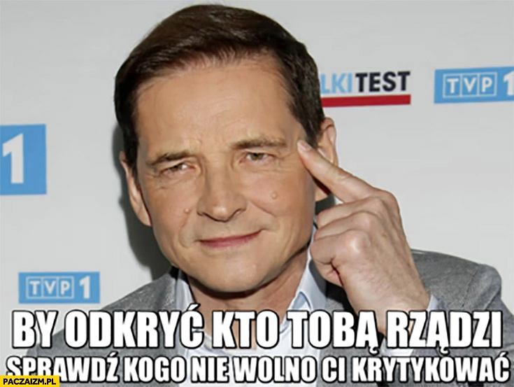 
    Babiarz by odkryć kto tobą rządzi sprawdź kogo nie wolno ci krytykować