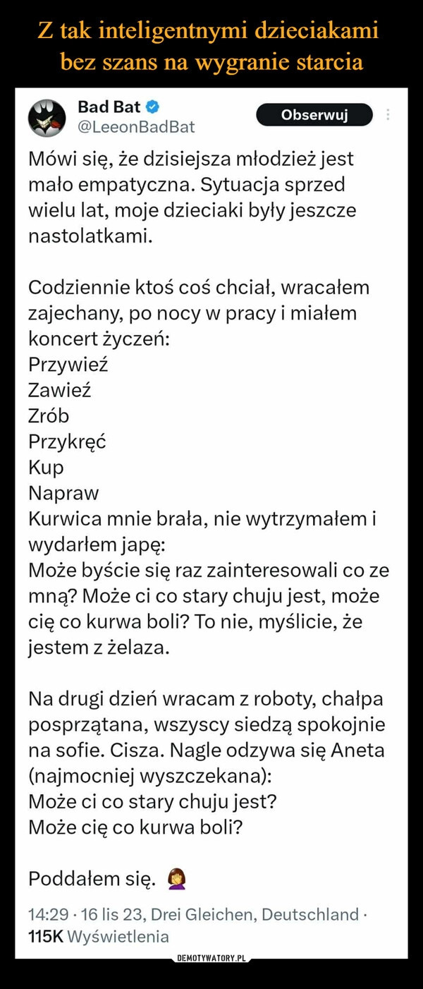 
    Z tak inteligentnymi dzieciakami 
bez szans na wygranie starcia