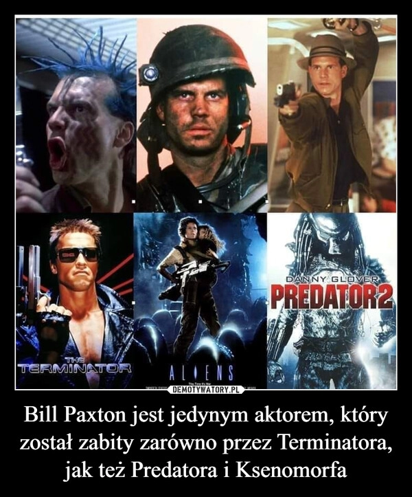 
    Bill Paxton jest jedynym aktorem, który został zabity zarówno przez Terminatora, jak też Predatora i Ksenomorfa