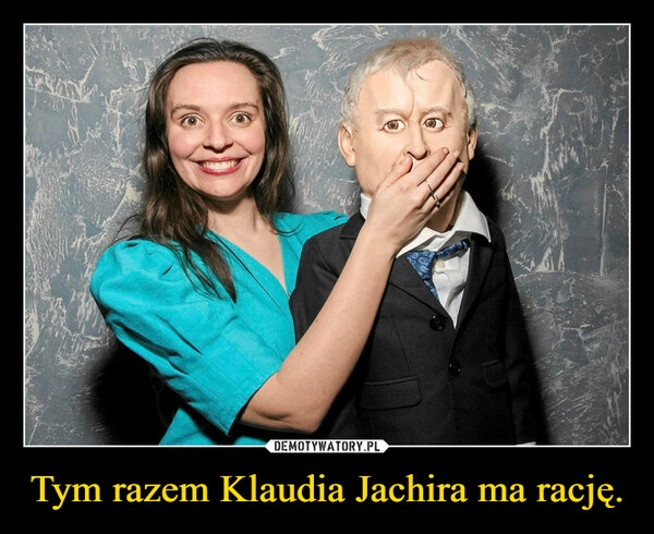 
    Tym razem Klaudia Jachira ma rację.